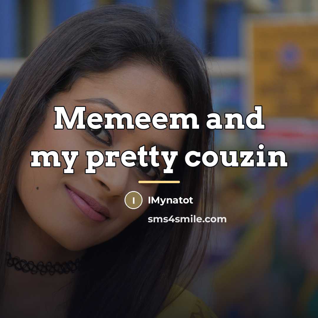 “Memeem and my pretty couzin…” quote by IMynatot