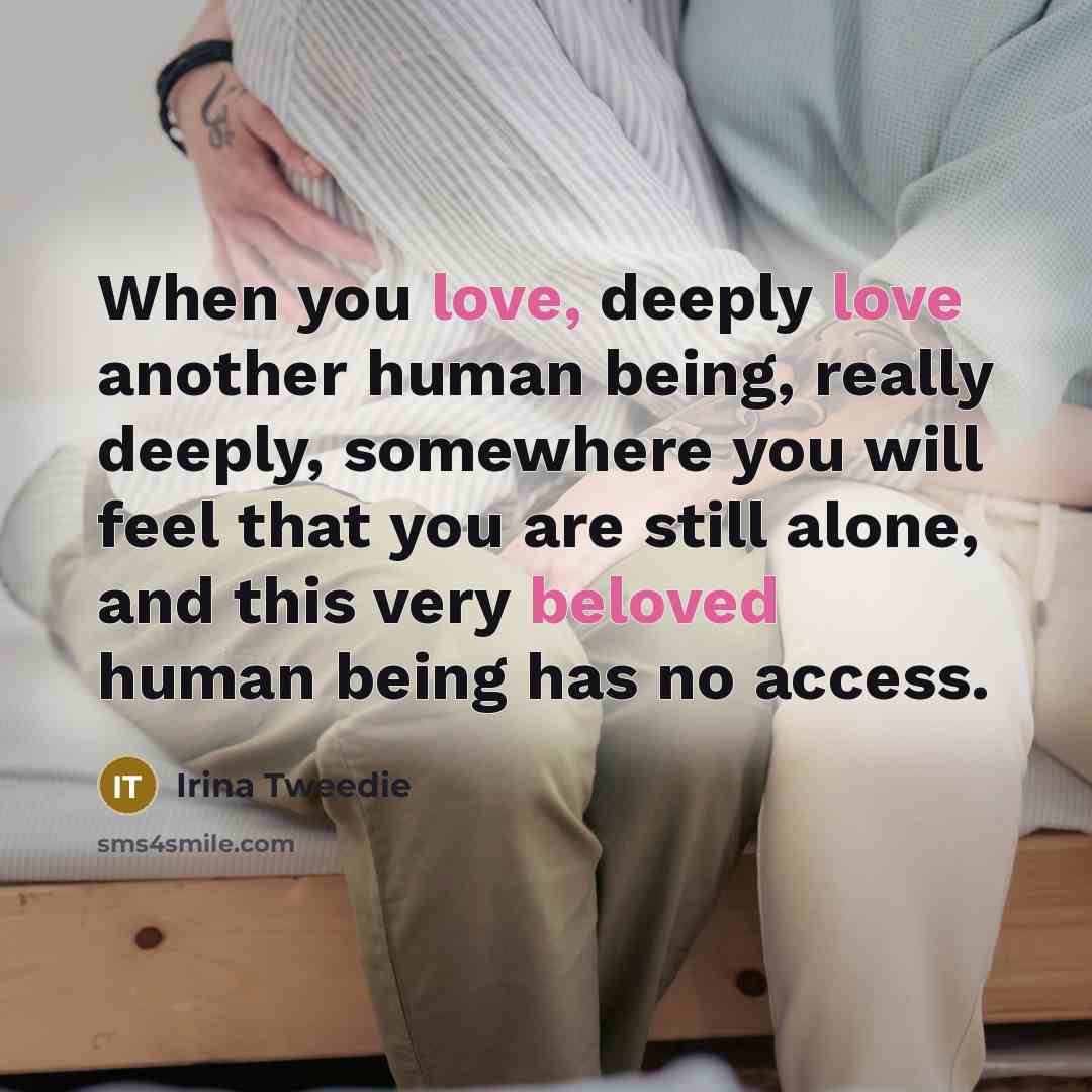 “When you love, deeply love another human being, really deeply,…” quote by Irina Tweedie
