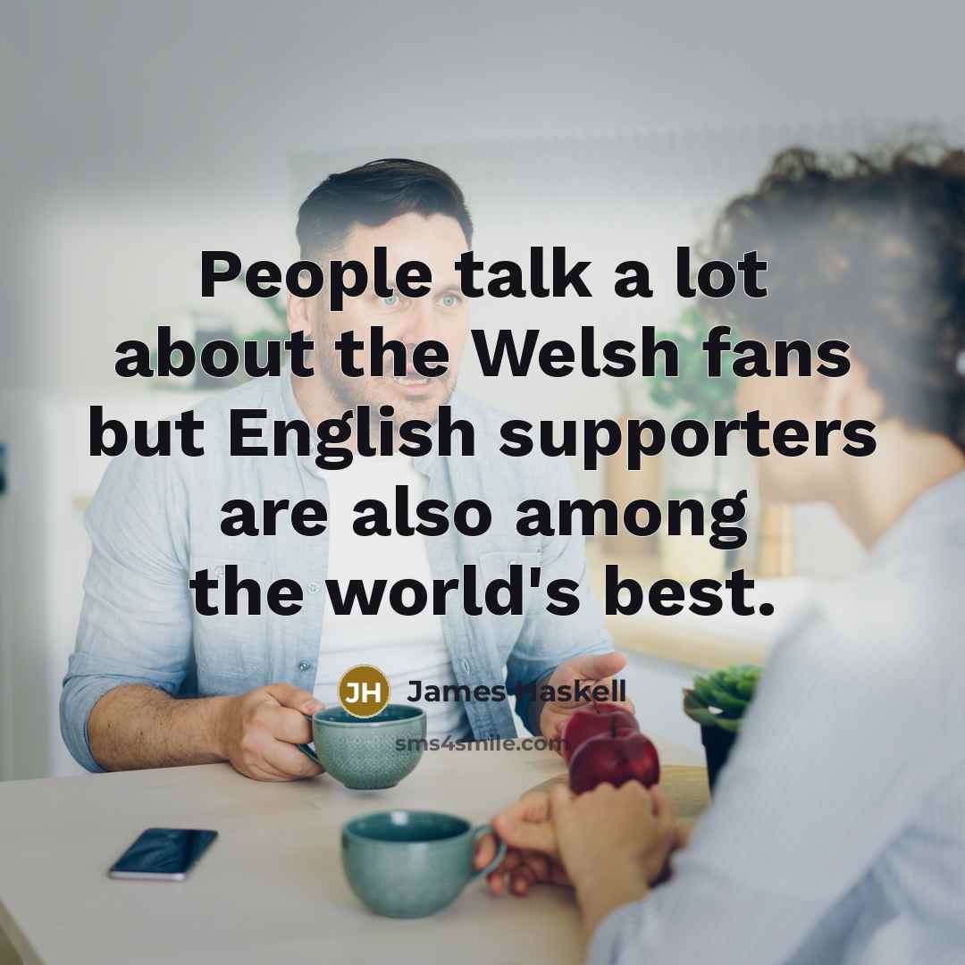 “People talk a lot about the Welsh fans but English…” quote by James Haskell