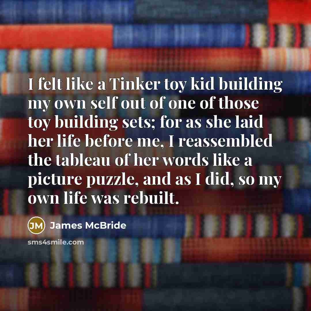 “I felt like a Tinker toy kid building my own…” quote by James McBride