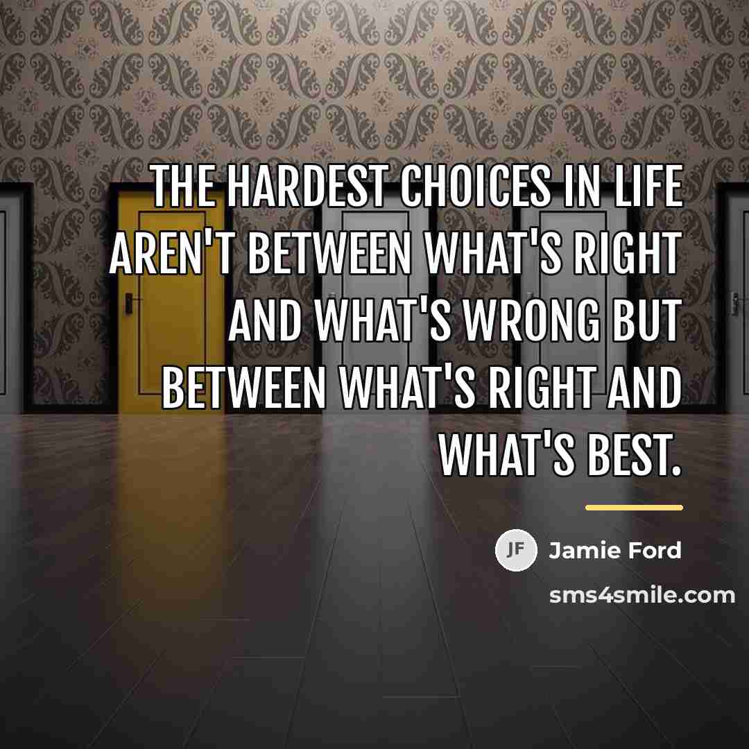 “The hardest choices in life aren't between what's right and…” quote by Jamie Ford