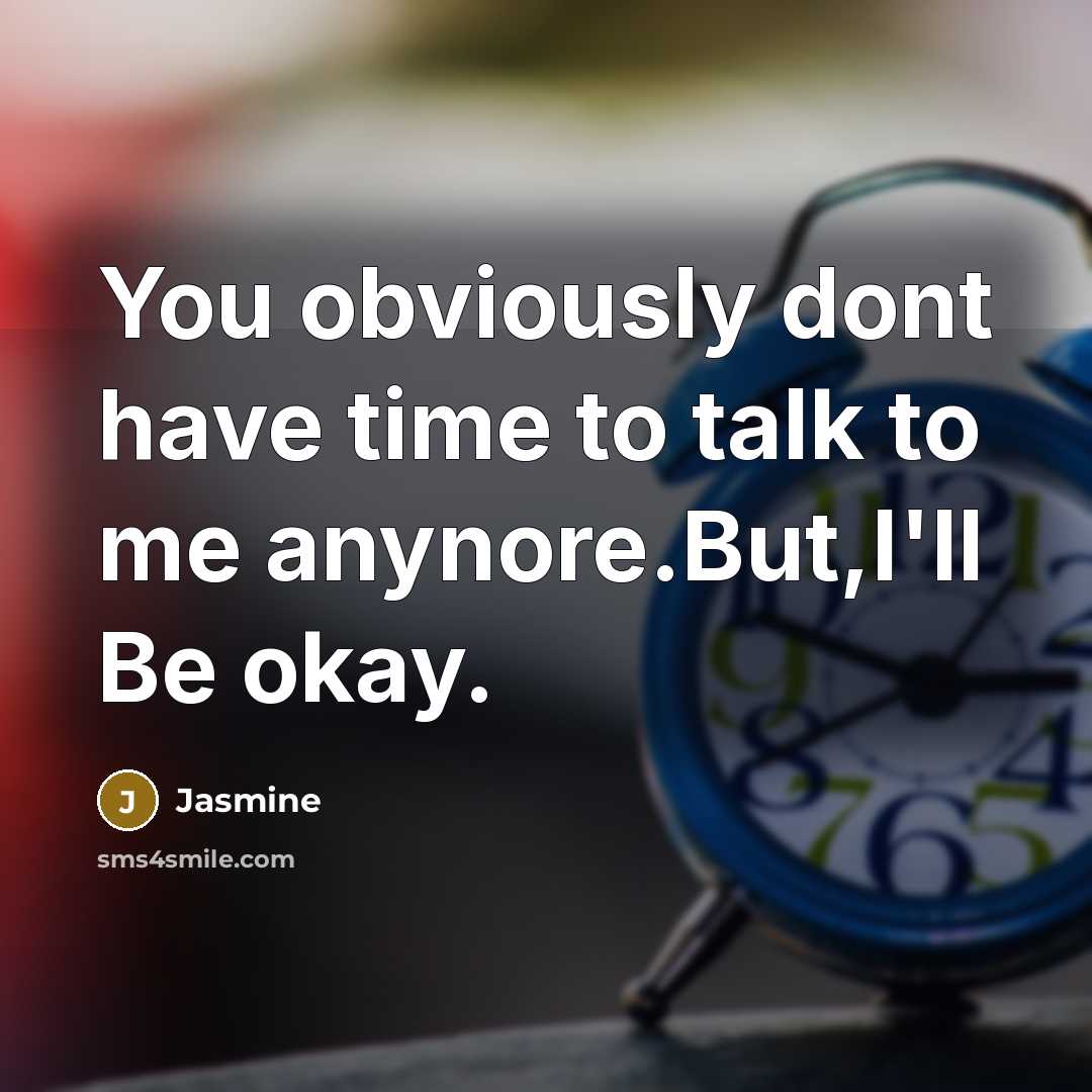 “You obviously dont have time to talk to me anynore.But,I'll…” quote by Jasmine