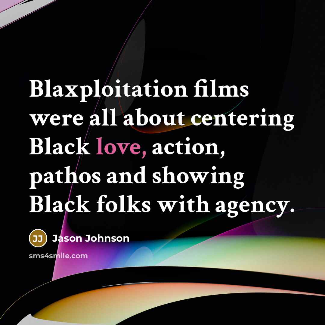 “Blaxploitation films were all about centering Black love, action, pathos…” quote by Jason Johnson