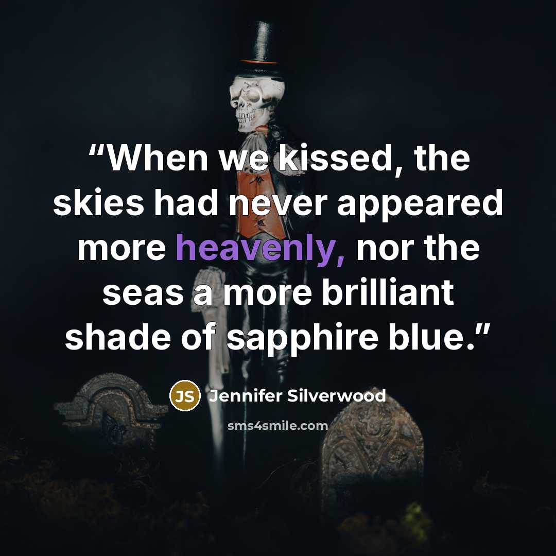 “When we kissed, the skies had never appeared more heavenly, nor the seas a more brilliant shade of sapphire blue.” quote by Jennifer Silverwood