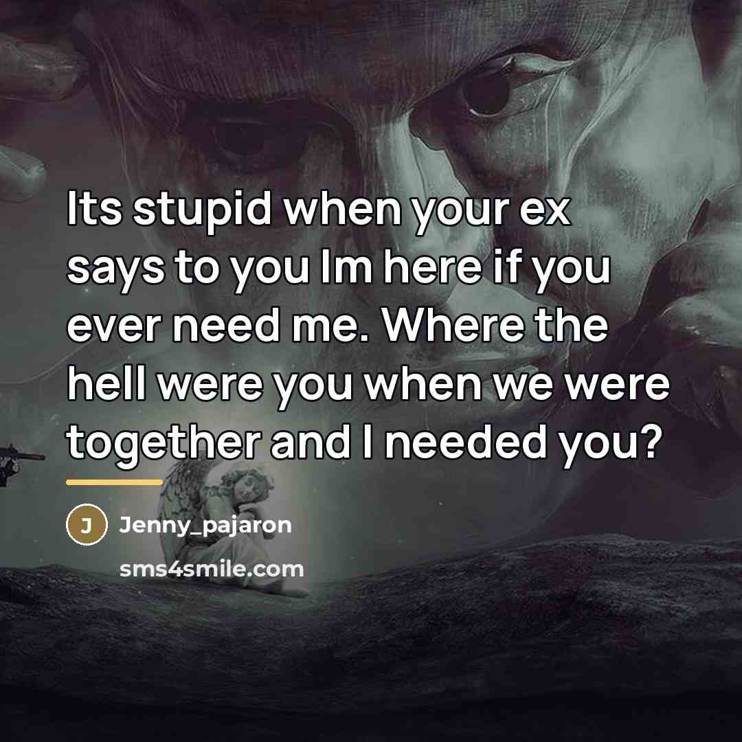 “Its stupid when your ex says to you Im here…” quote by Jenny_pajaron