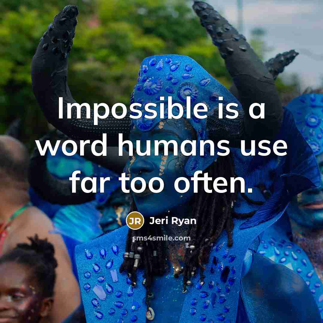 “Impossible is a word humans use far too often.” quote by Jeri Ryan