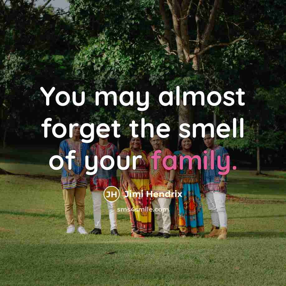 “You may almost forget the smell of your family.…” quote by Jimi Hendrix