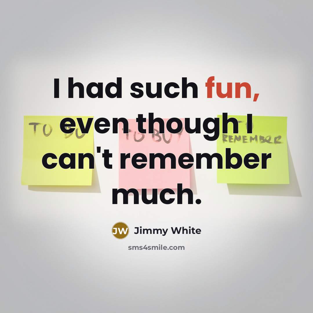 “I had such fun, even though I can't remember much.…” quote by Jimmy White