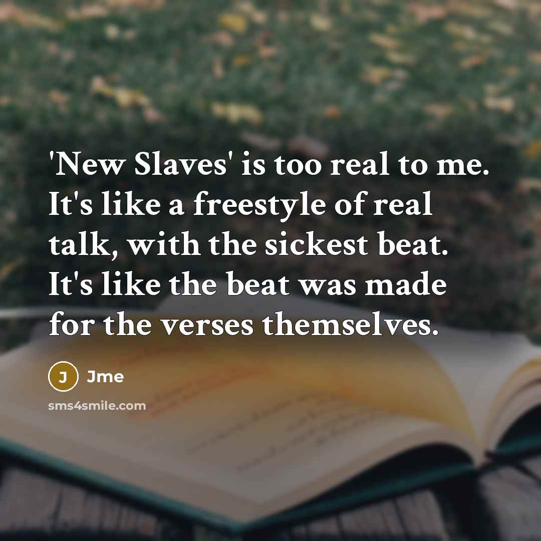 “'New Slaves' is too real to me. It's like a…” quote by Jme