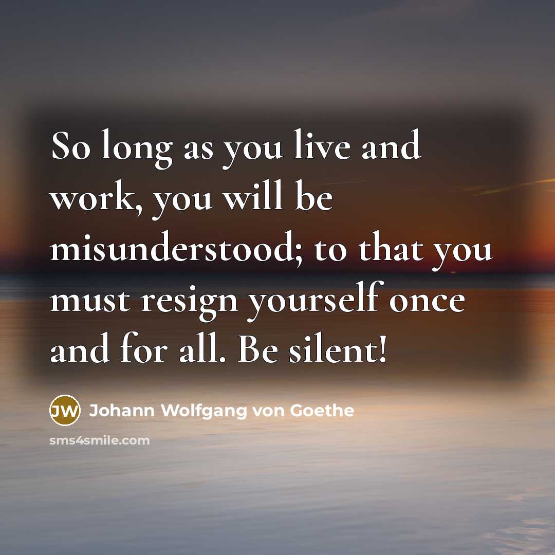 “So long as you live and work, you will be…” quote by Johann Wolfgang von Goethe
