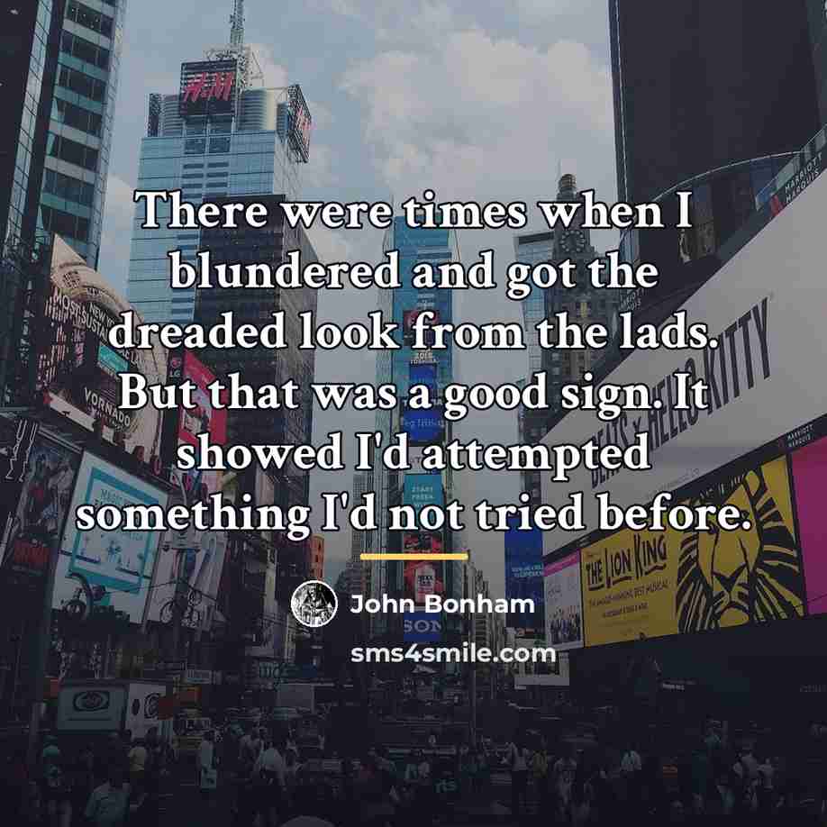 “There were times when I blundered and got the dreaded…” quote by John Bonham