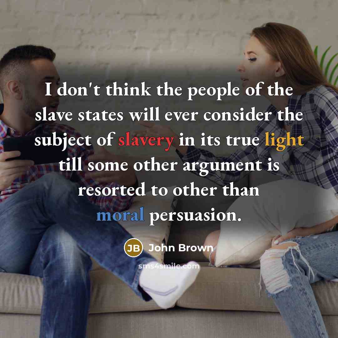 “I don't think the people of the slave states will…” quote by John Brown