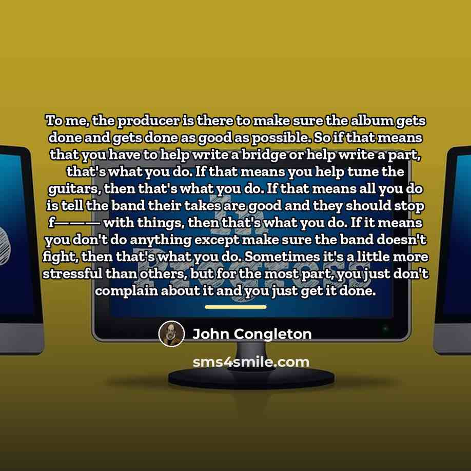 “To me, the producer is there to make sure the…” quote by John Congleton