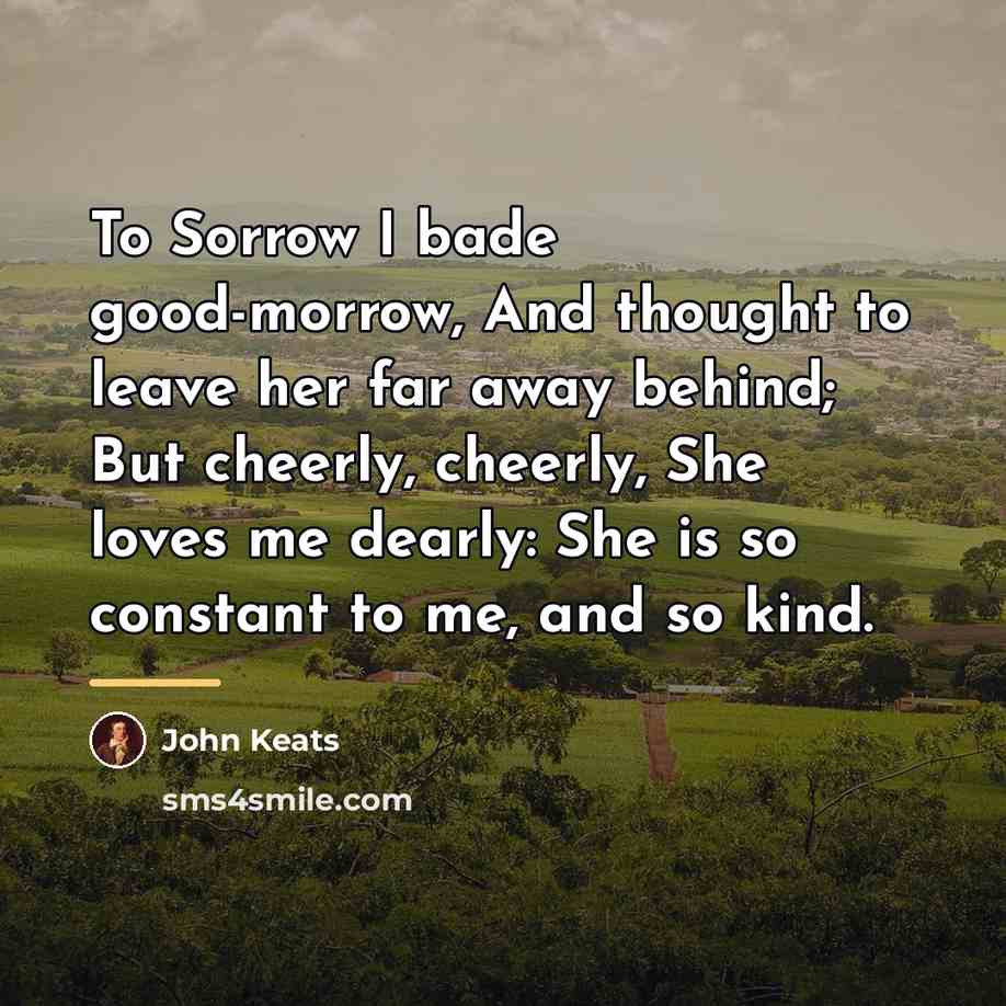 “To Sorrow I bade good-morrow, And thought to leave her…” quote by John Keats
