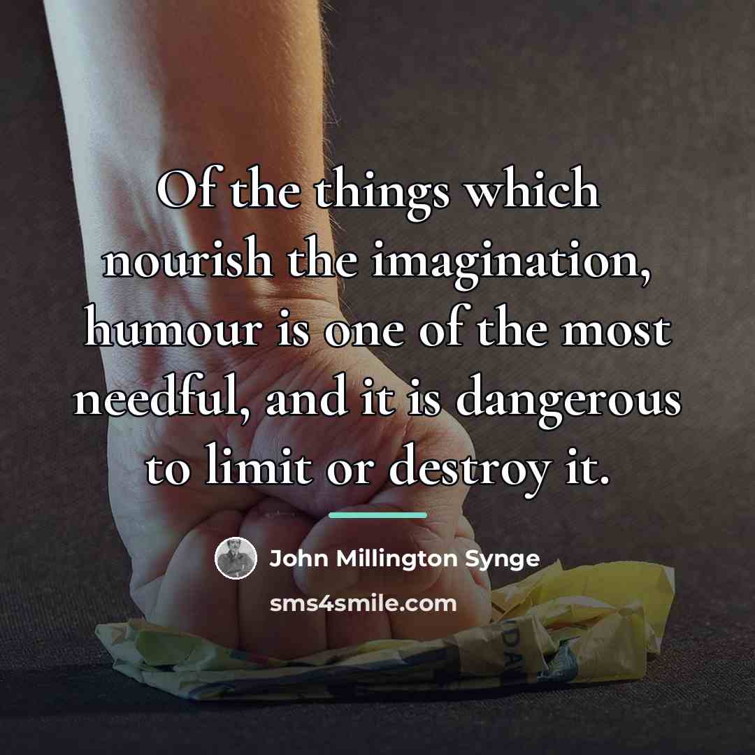 “Of the things which nourish the imagination, humour is one…” quote by John Millington Synge