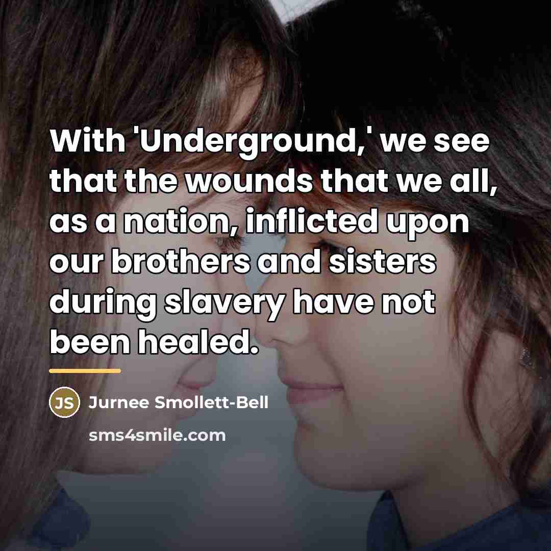 “With 'Underground,' we see that the wounds that we all,…” quote by Jurnee Smollett-Bell