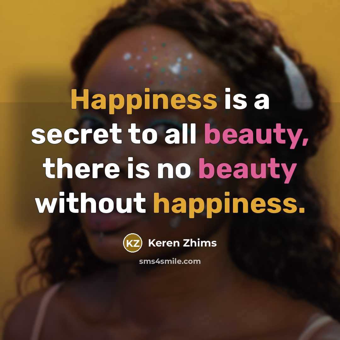 “Happiness is a secret to all beauty, there is no…” quote by Keren Zhims