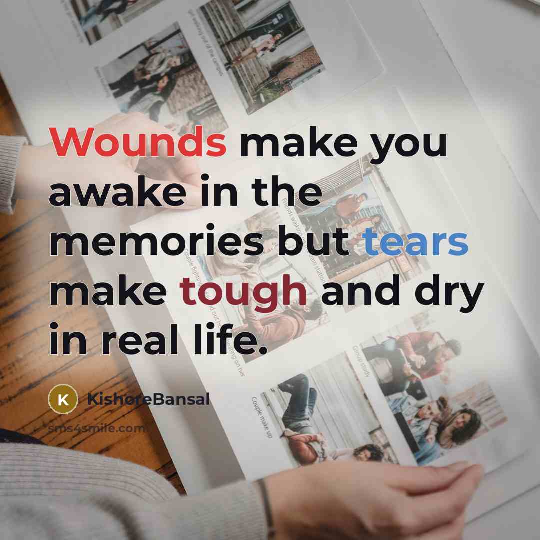 “Wounds make you awake in the memories but tears make…” quote by KishoreBansal