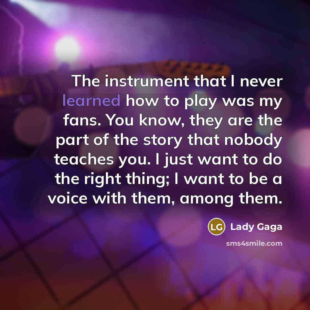 “The instrument that I never learned how to play was…” quote by Lady Gaga