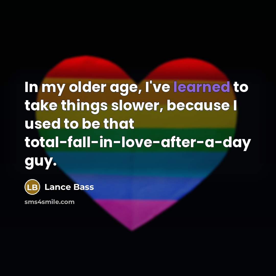 “In my older age, I've learned to take things slower,…” quote by Lance Bass