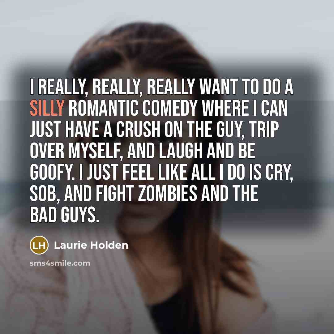 “I really, really, really want to do a silly romantic…” quote by Laurie Holden