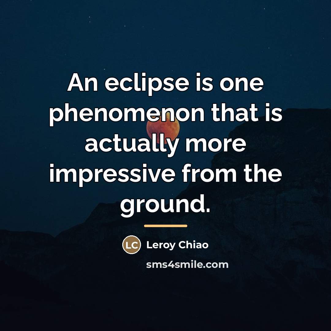 “An eclipse is one phenomenon that is actually more impressive…” quote by Leroy Chiao