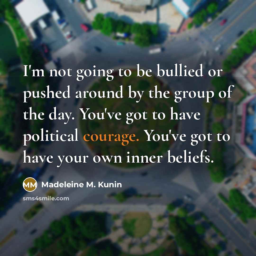 “I'm not going to be bullied or pushed around by…” quote by Madeleine M. Kunin