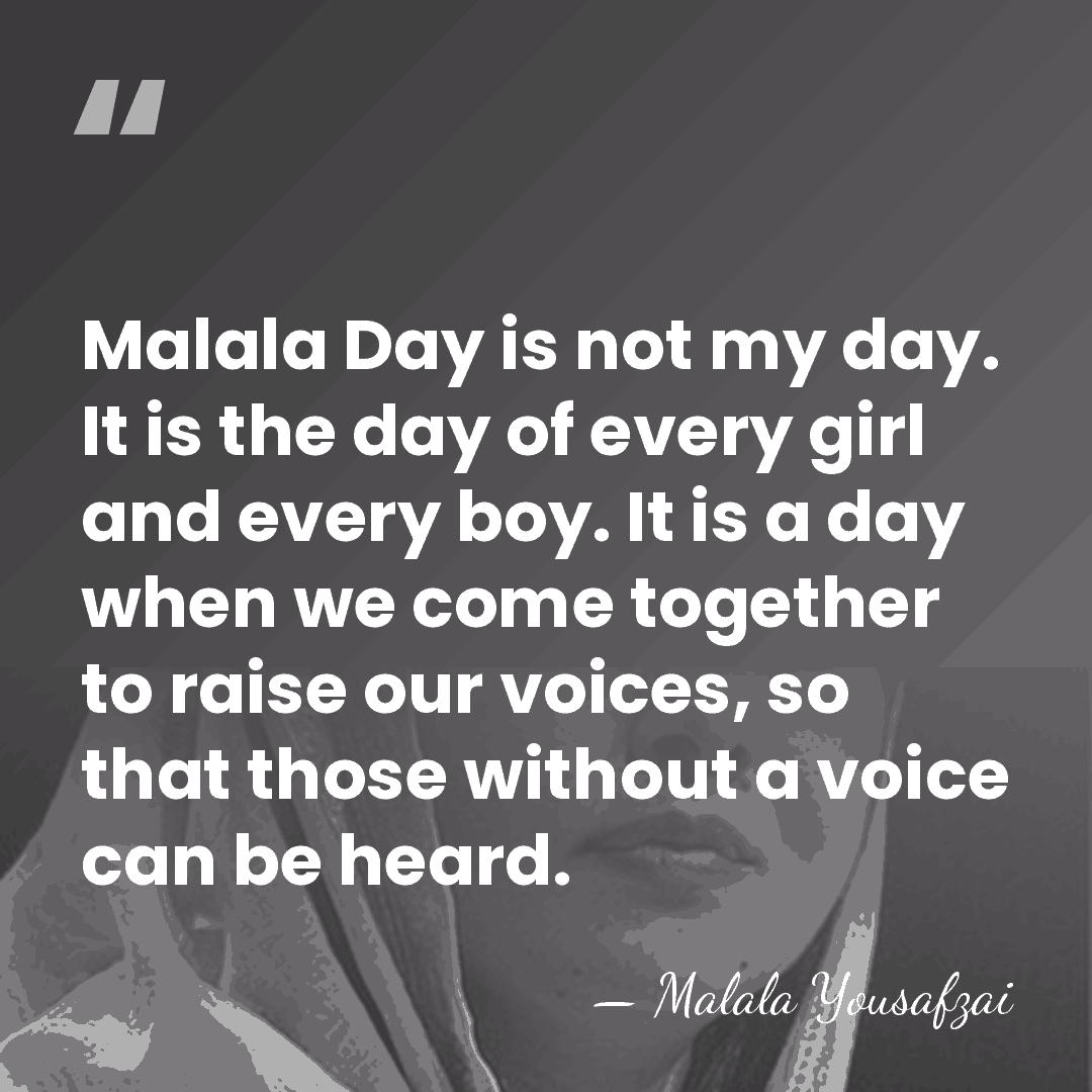 Malala Day is not my day. It is the day of every&hellip; - Malala Yousafzai