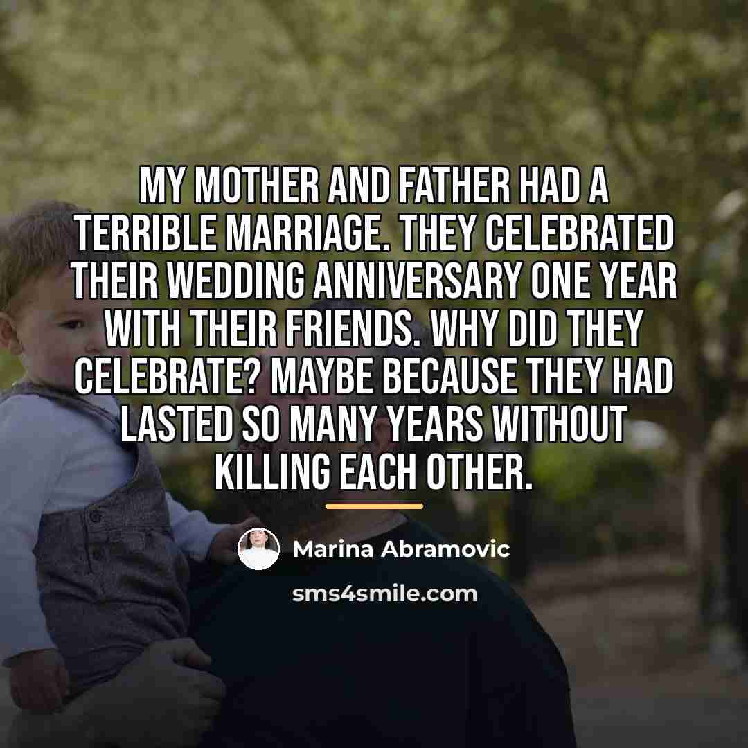“My mother and father had a terrible marriage. They celebrated…” quote by Marina Abramovic