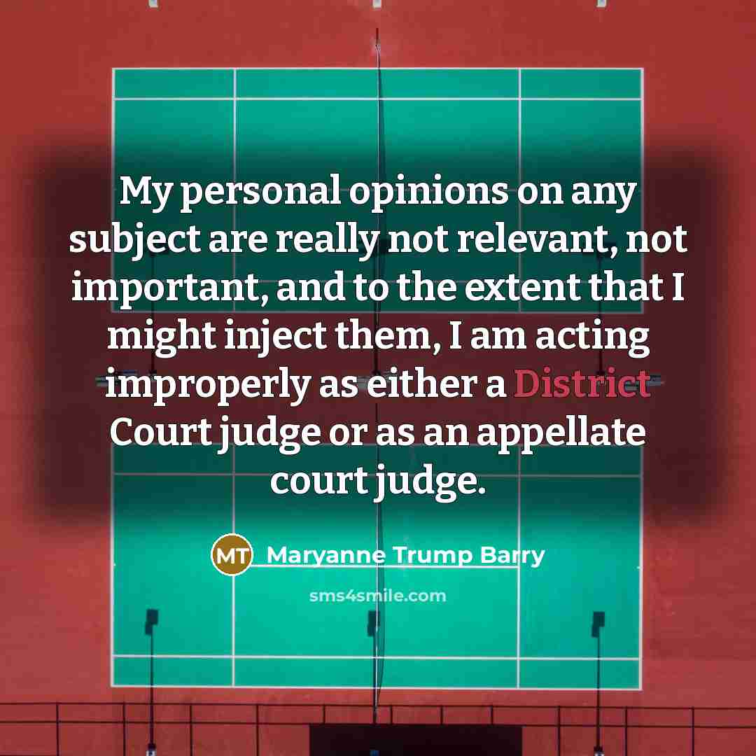 “My personal opinions on any subject are really not relevant,…” quote by Maryanne Trump Barry