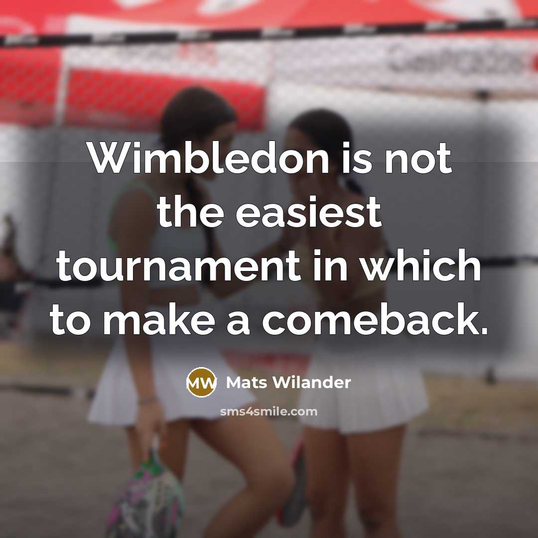 “Wimbledon is not the easiest tournament in which to make…” quote by Mats Wilander