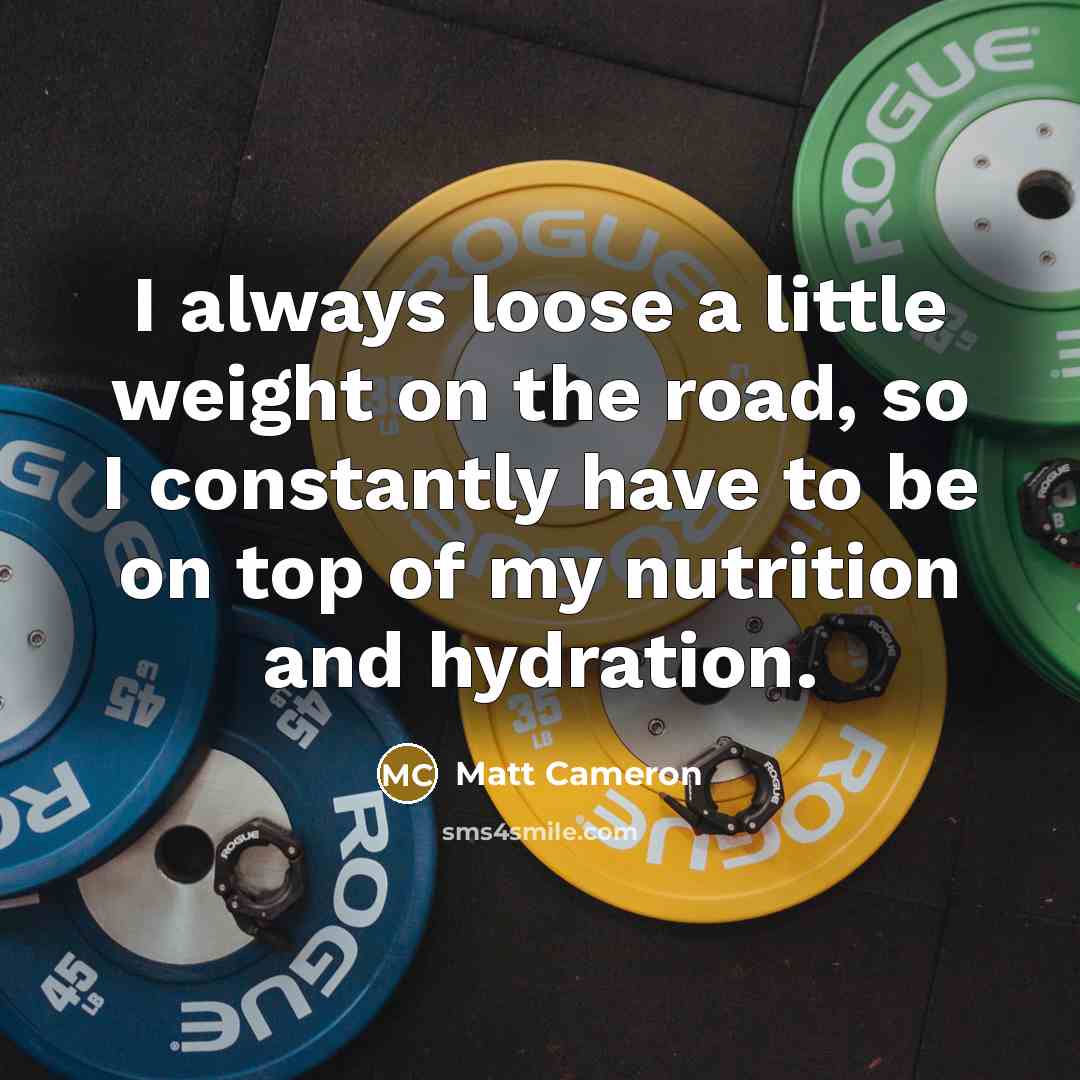 “I always loose a little weight on the road, so…” quote by Matt Cameron