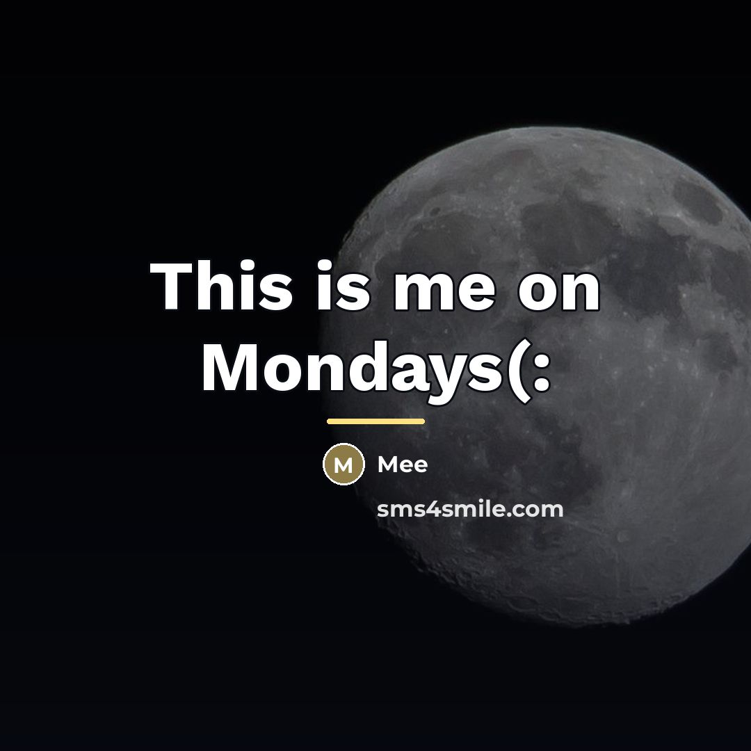 “This is me on Mondays(:…” quote by Mee