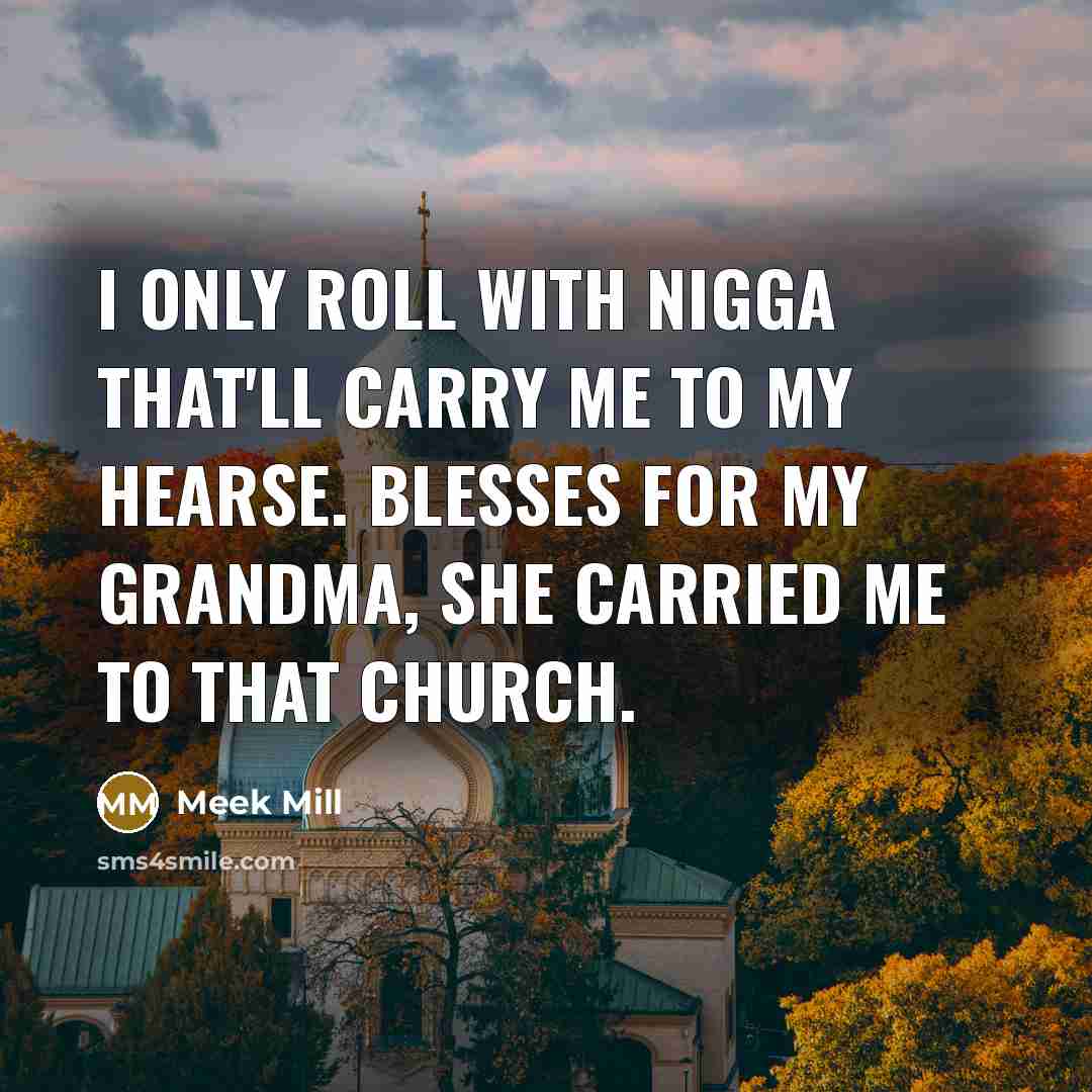 “I only roll with nigga that'll carry me to my…” quote by Meek Mill