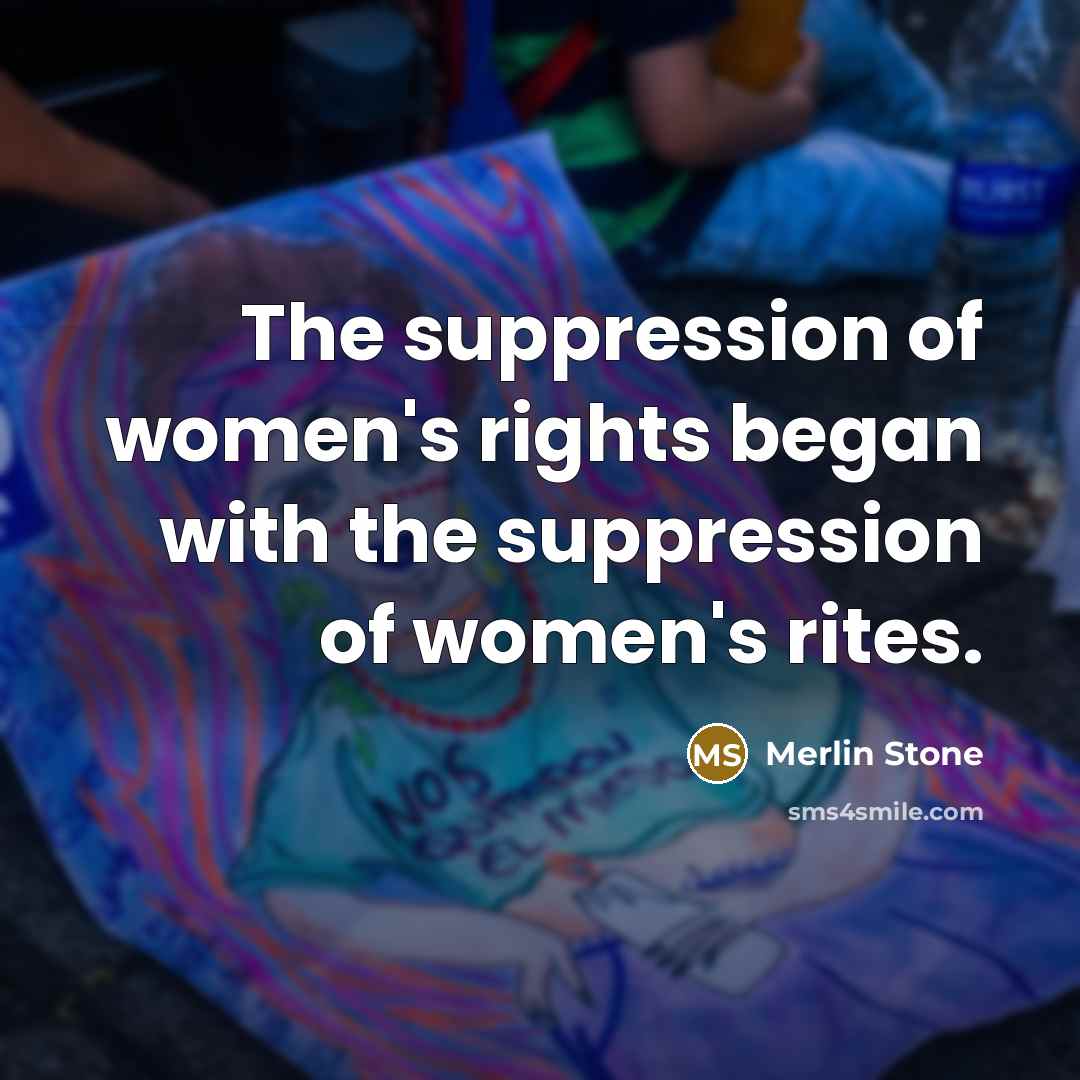 “The suppression of women's rights began with the suppression of women's rites.” quote by Merlin Stone