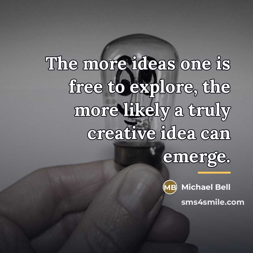 “The more ideas one is free to explore, the more…” quote by Michael Bell