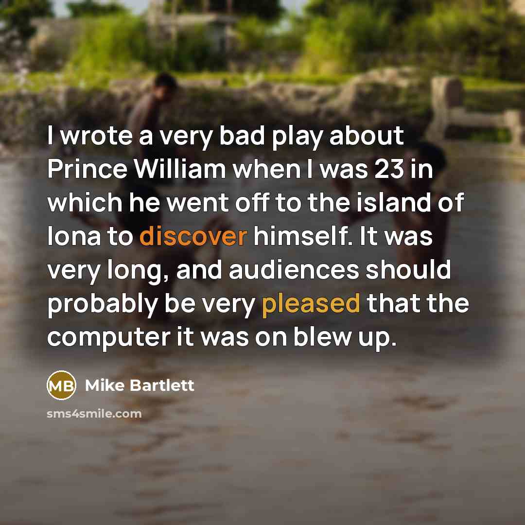 “I wrote a very bad play about Prince William when…” quote by Mike Bartlett