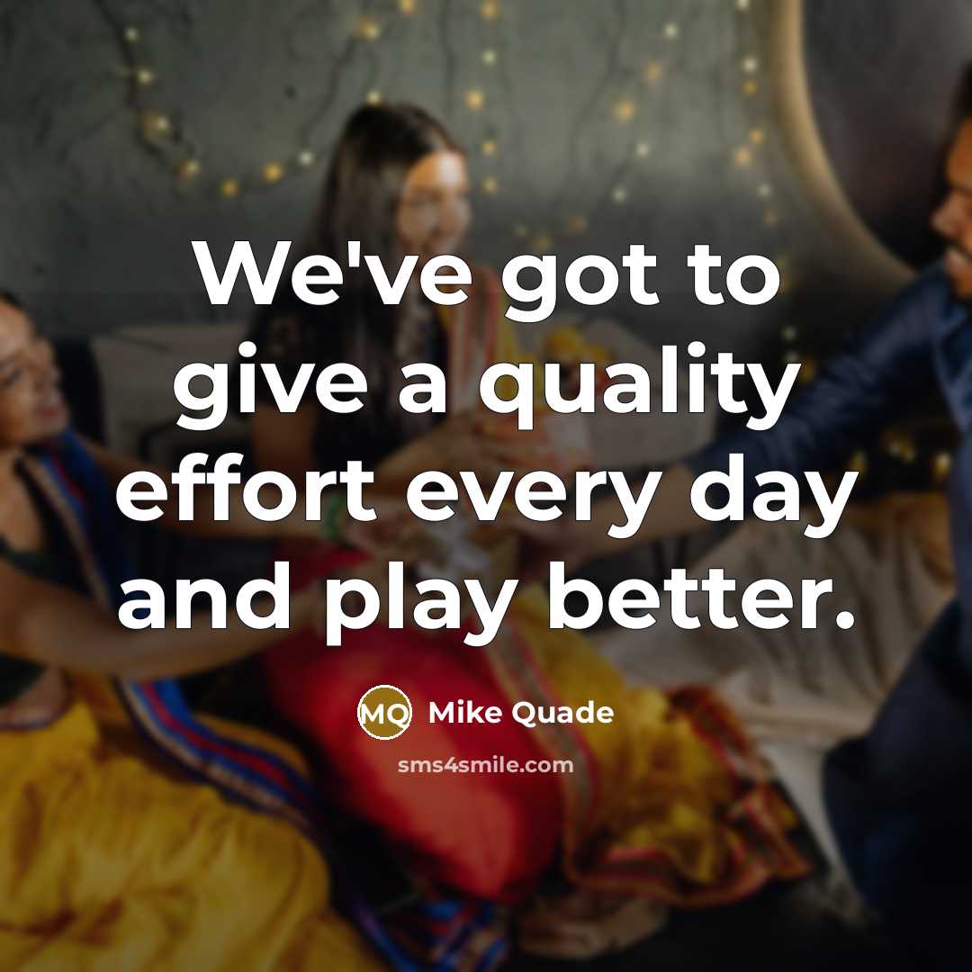 “We've got to give a quality effort every day and…” quote by Mike Quade