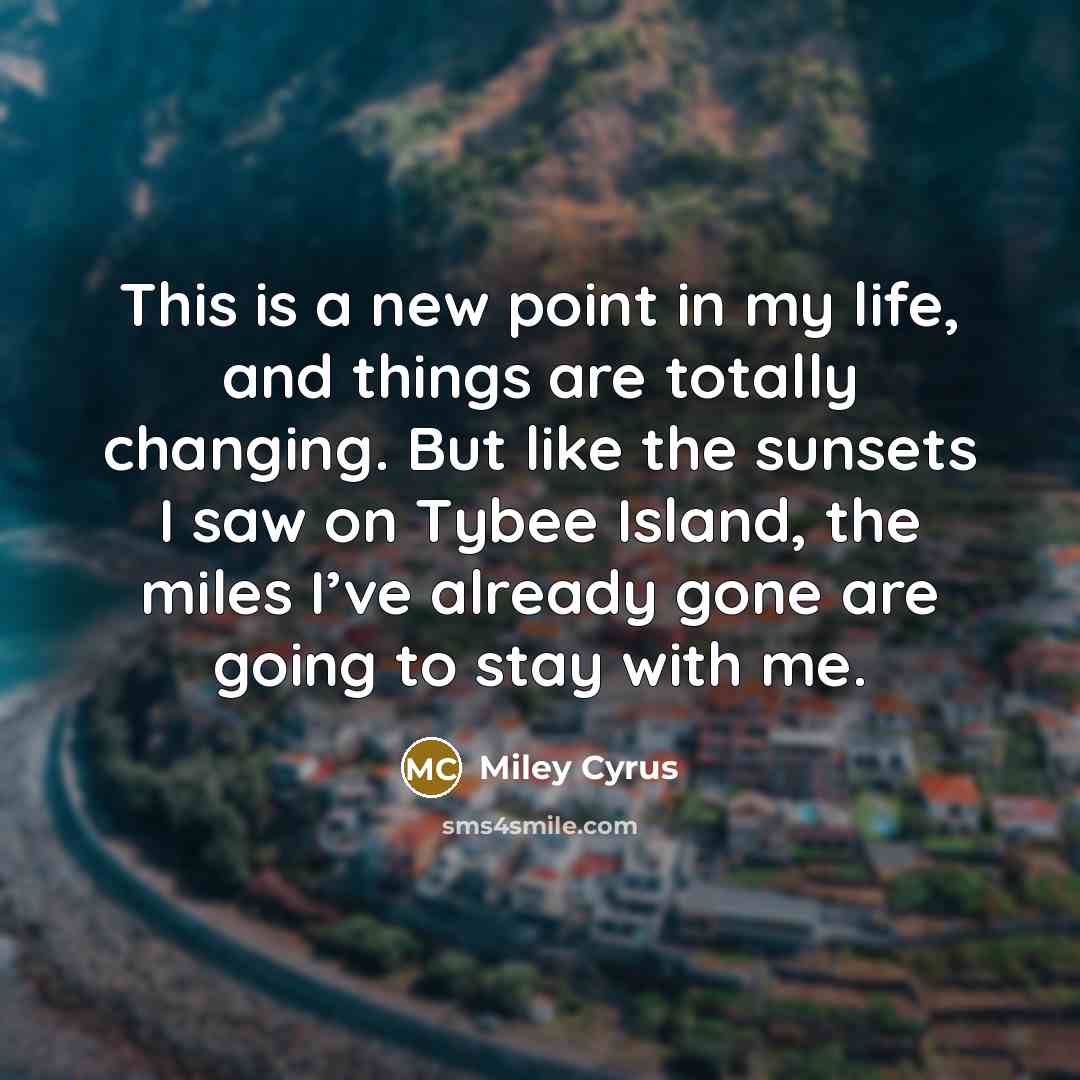“This is a new point in my life, and things…” quote by Miley Cyrus