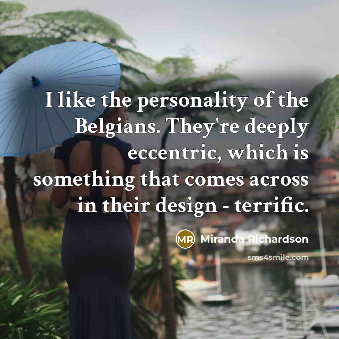 “I like the personality of the Belgians. They're deeply eccentric,…” quote by Miranda Richardson
