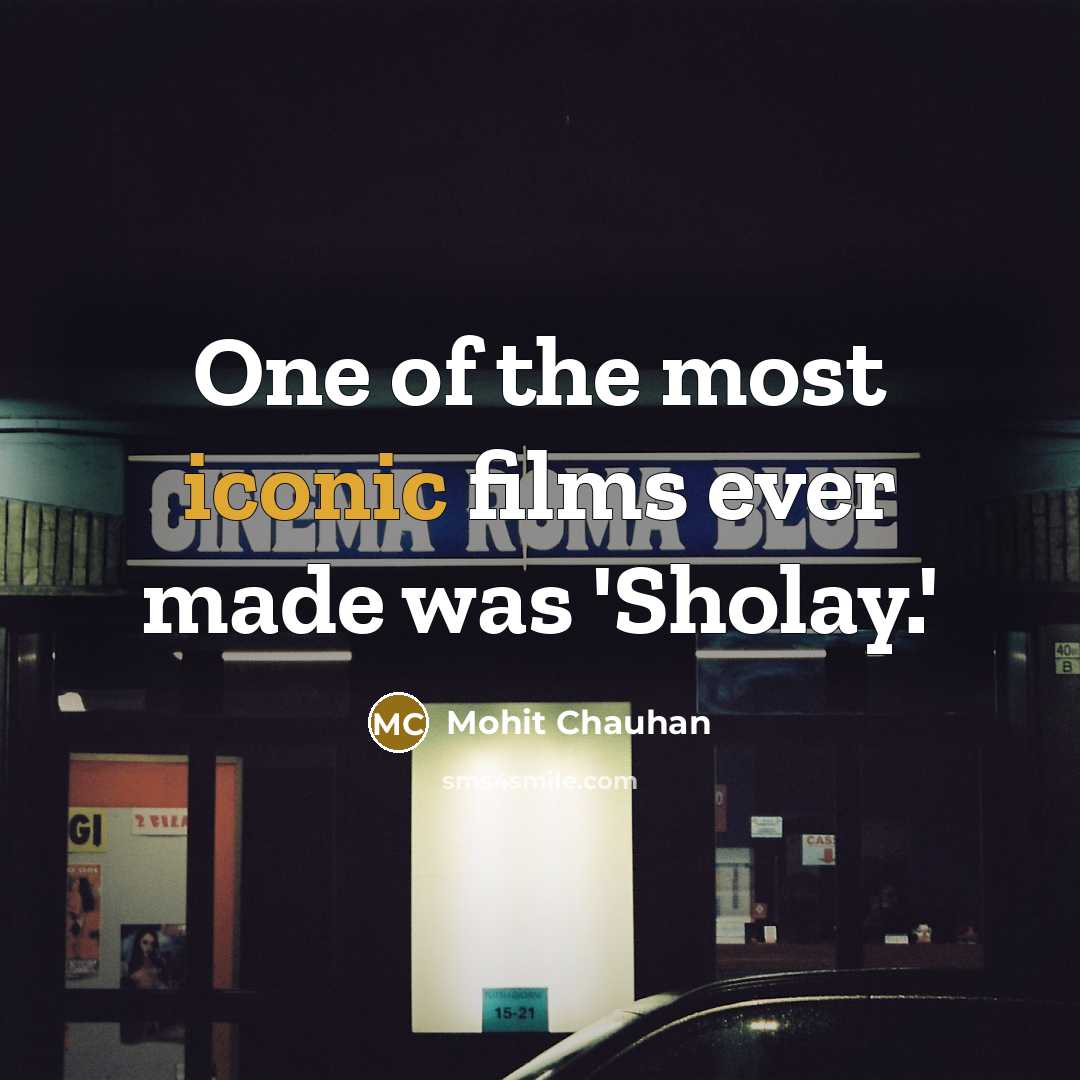 “One of the most iconic films ever made was 'Sholay.'…” quote by Mohit Chauhan