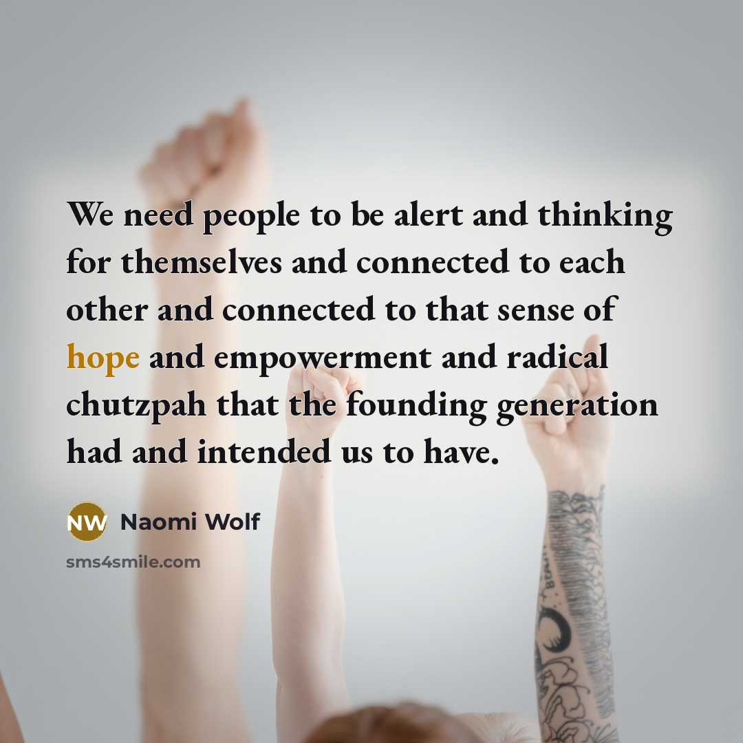“We need people to be alert and thinking for themselves…” quote by Naomi Wolf