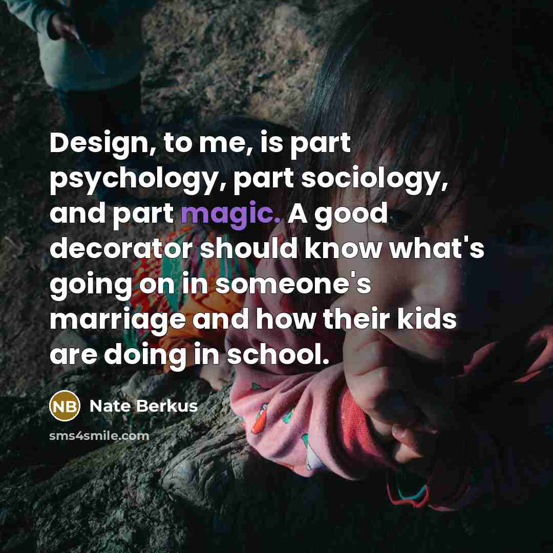 “Design, to me, is part psychology, part sociology, and part…” quote by Nate Berkus