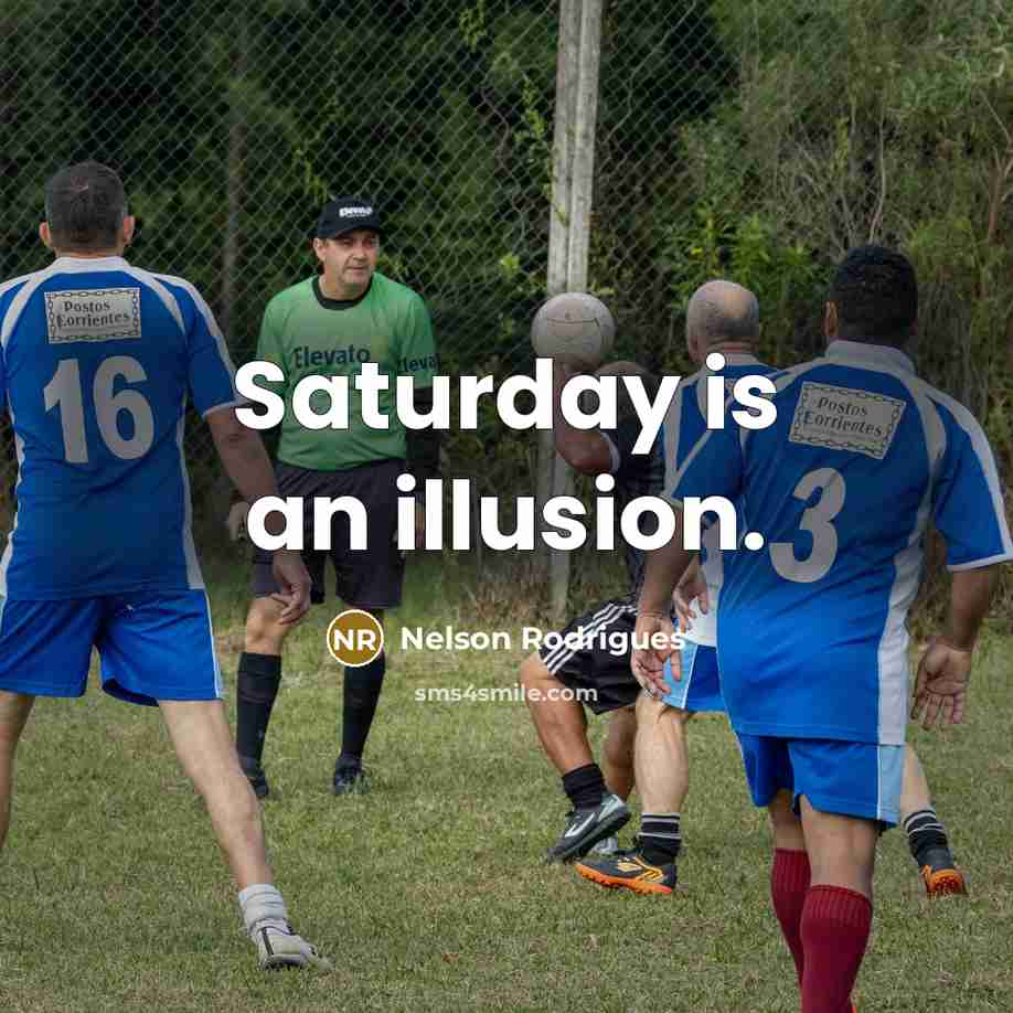 “Saturday is an illusion.…” quote by Nelson Rodrigues