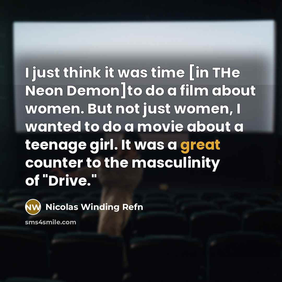 “I just think it was time [in THe Neon Demon]to…” quote by Nicolas Winding Refn