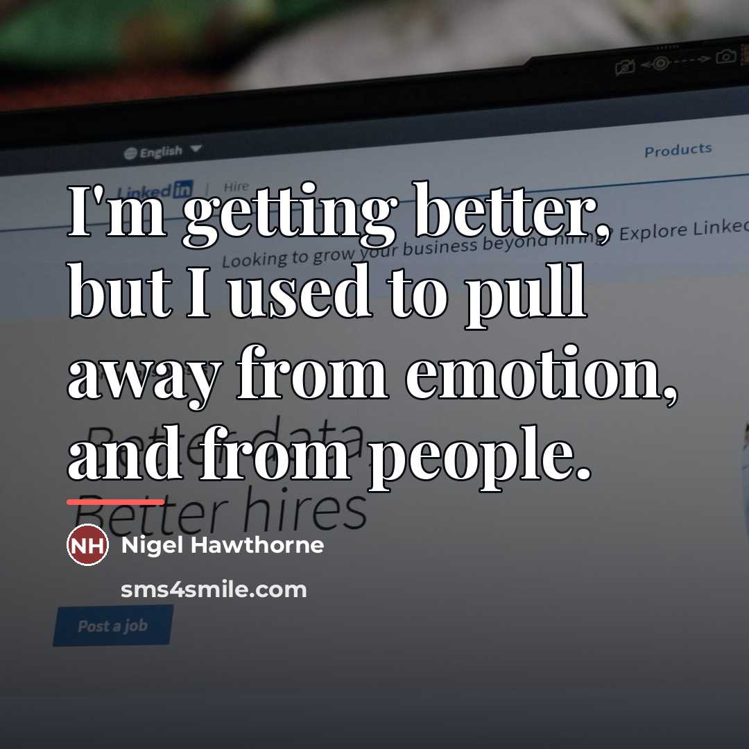 “I'm getting better, but I used to pull away from…” quote by Nigel Hawthorne