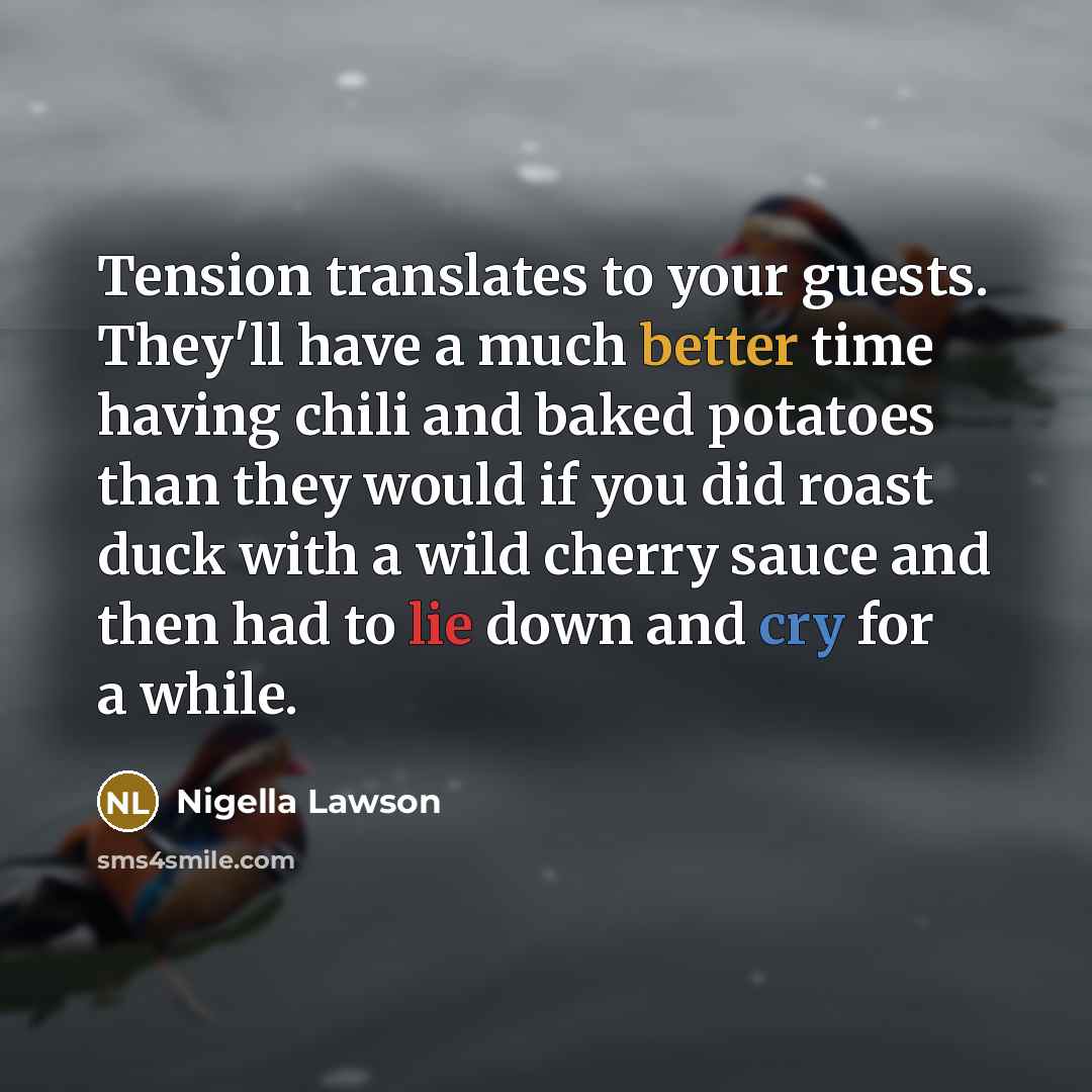 “Tension translates to your guests. They'll have a much better…” quote by Nigella Lawson
