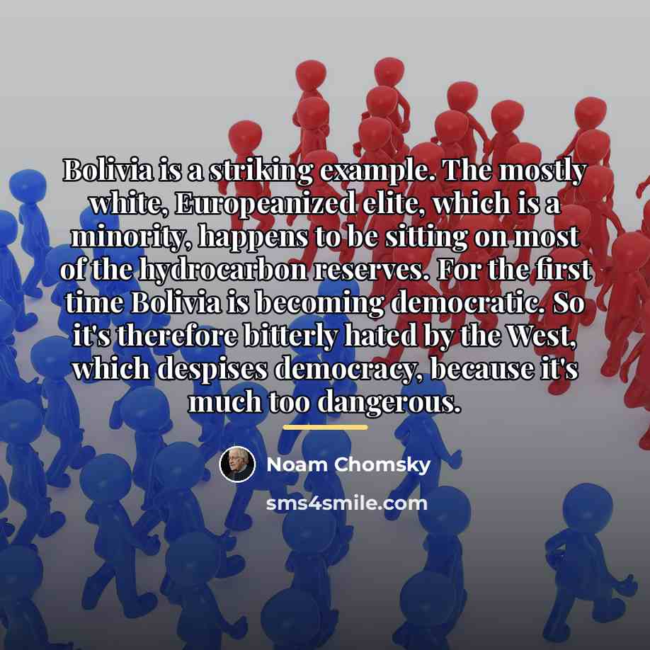 “Bolivia is a striking example. The mostly white, Europeanized elite,…” quote by Noam Chomsky