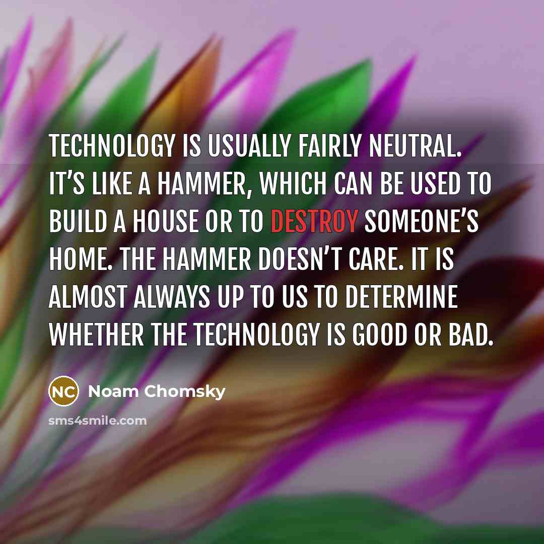 “Technology is usually fairly neutral. It’s like a hammer, which…” quote by Noam Chomsky