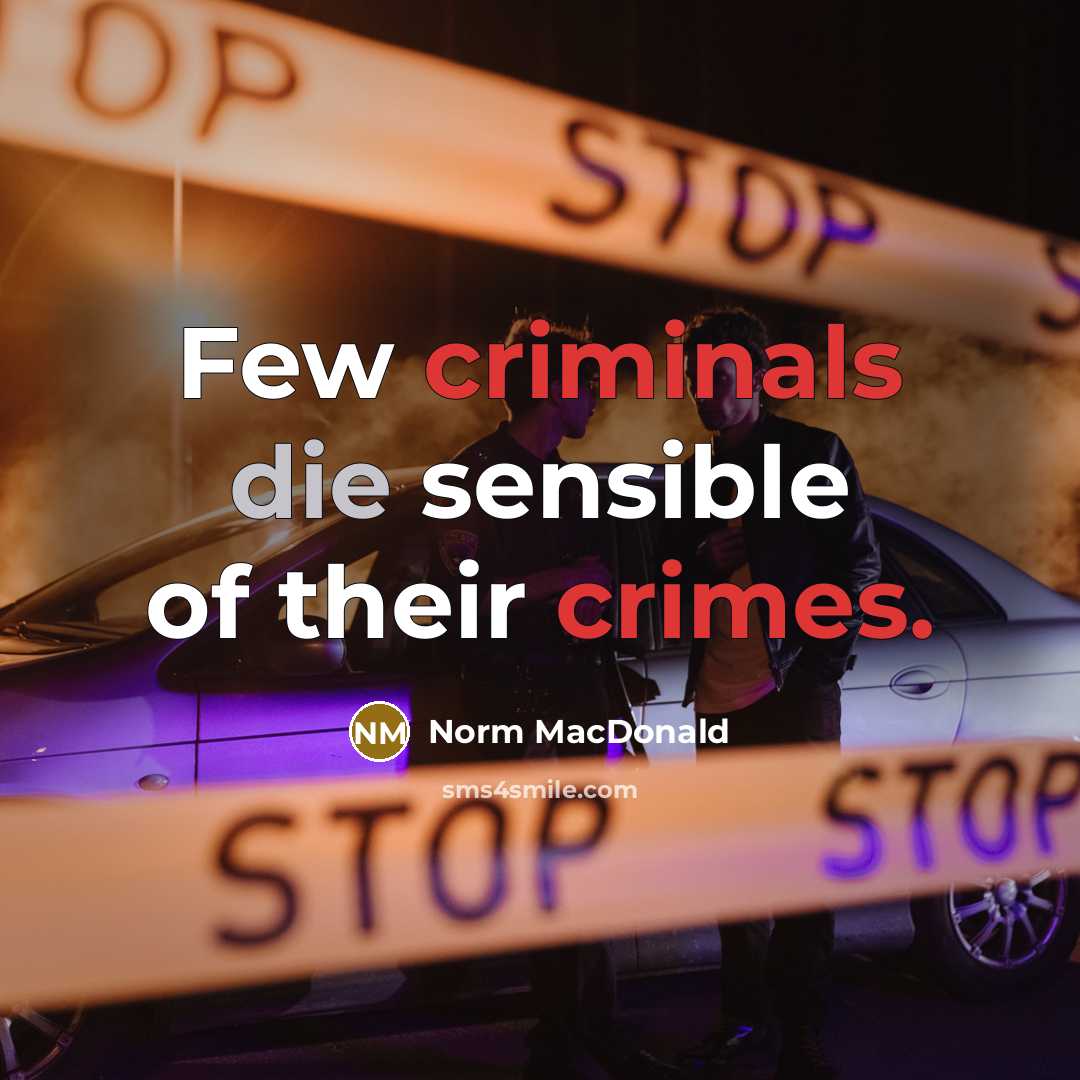 “Few criminals die sensible of their crimes.…” quote by Norm MacDonald